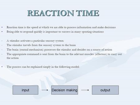 REACTION TIME input Decision making output