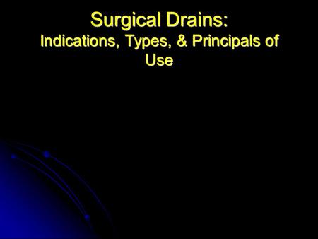 Surgical Drains: Indications, Types, & Principals of Use