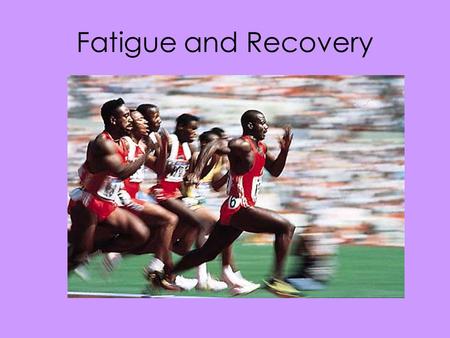 Fatigue and Recovery. Fatigue Is the inability to continue with an activity at the same intensity, despite the desire to maintain intensity. Fatigue can.