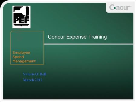 Valerie O’Dell March 2012 Concur Expense Training Spac e for client logo (remove this box with or without logo)