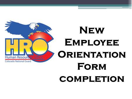 New Employee Orientation Form completion. Before New Employee Orientation Congratulations on your new career at a Technician with the Colorado National.