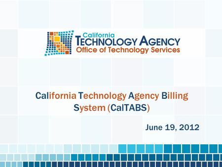 California Technology Agency Billing System (CalTABS) June 19, 2012.