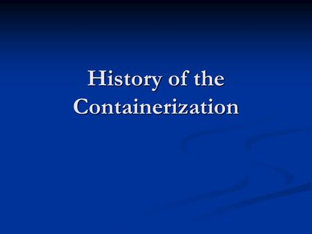 History of the Containerization. Rowing Ships Sailing Ships.