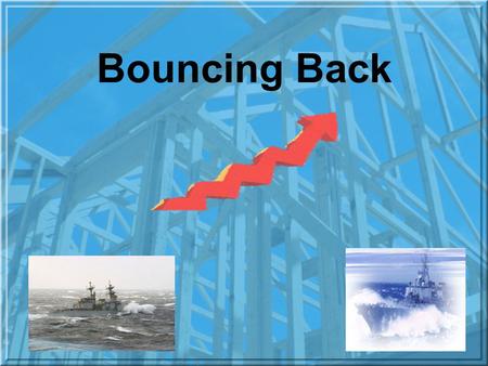 Bouncing Back. Resiliency Life is full of ups and downs We all face daily struggles, conflicts and have coped with them! Resiliency is the ability to.