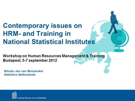 Contemporary issues on HRM- and Training in National Statistical Institutes Workshop on Human Resources Management & Training Budapest, 5-7 september 2012.
