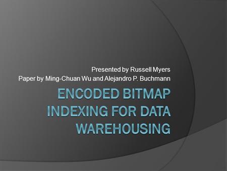 Presented by Russell Myers Paper by Ming-Chuan Wu and Alejandro P. Buchmann.