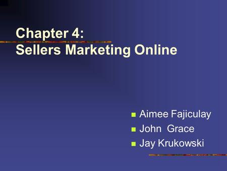Chapter 4: Sellers Marketing Online Aimee Fajiculay John Grace Jay Krukowski.
