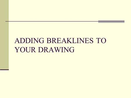ADDING BREAKLINES TO YOUR DRAWING