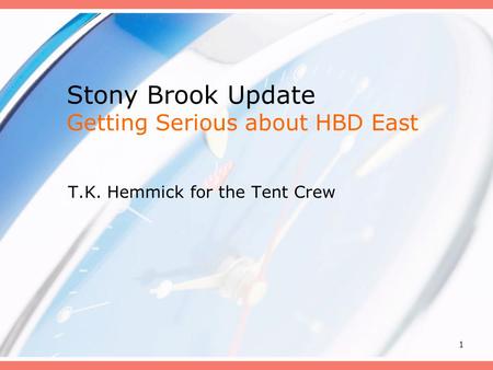 1 Stony Brook Update Getting Serious about HBD East T.K. Hemmick for the Tent Crew.