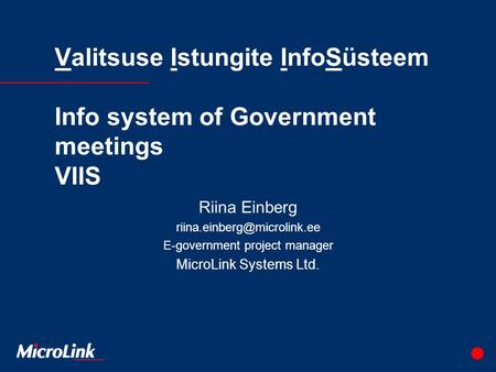 Valitsuse Istungite InfoSüsteem Info system of Government meetings VIIS Riina Einberg E-government project manager MicroLink.