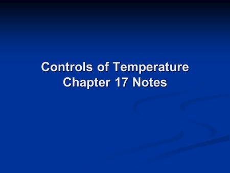 Controls of Temperature Chapter 17 Notes -Why Temperature Changes from Place to Place- LATITUDE LATITUDE SEASONS SEASONS ALTITUDE (ELEVATION) ALTITUDE.
