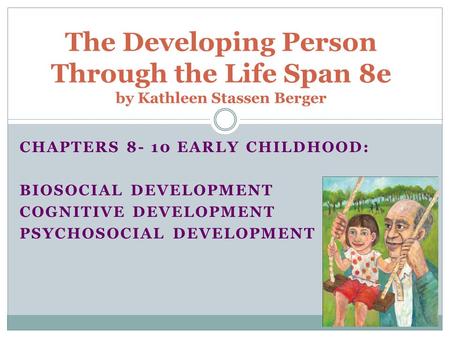 Chapters Early Childhood: Biosocial Development Cognitive Development