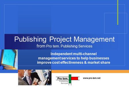 Company LOGO Publishing Project Management from Pro tem. Publishing Services Independent multi-channel management services to help businesses improve cost.