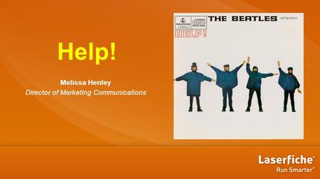 Help! Melissa Henley Director of Marketing Communications.