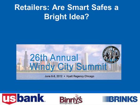 Retailers: Are Smart Safes a Bright Idea?. Introductions 2 William Burback Vice President Global Treasury Management U.S. Bank James Poteet Senior Vice.