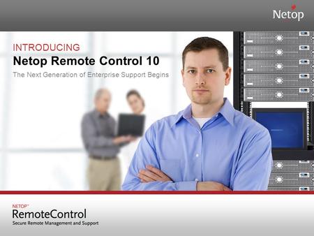 INTRODUCING Netop Remote Control 10 The Next Generation of Enterprise Support Begins.