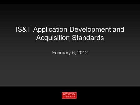 IS&T Application Development and Acquisition Standards February 6, 2012.