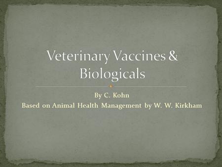 By C. Kohn Based on Animal Health Management by W. W. Kirkham.