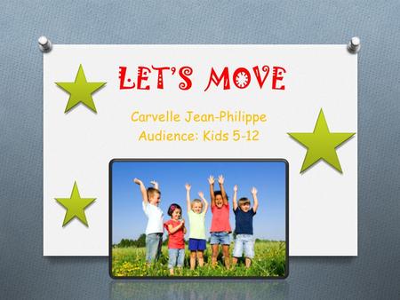 LET’S MOVE Carvelle Jean-Philippe Audience: Kids 5-12.