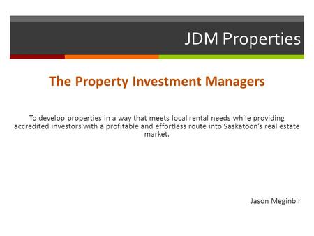 JDM Properties The Property Investment Managers To develop properties in a way that meets local rental needs while providing accredited investors with.