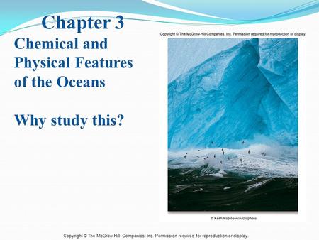 Copyright © The McGraw-Hill Companies, Inc. Permission required for reproduction or display. Chapter 3 Chemical and Physical Features of the Oceans Why.