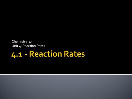 Chemistry 30 Unit 4: Reaction Rates.  Reaction rates refer to the speed at which a reaction occurs.  Since our bodies and daily activities rely on chemical.