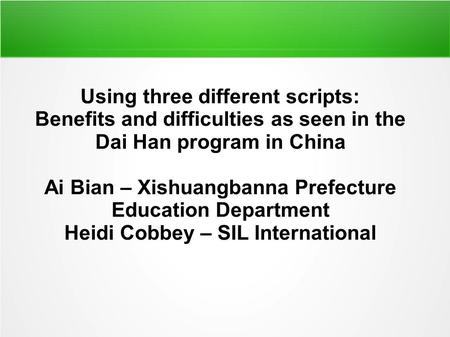 Using three different scripts: Benefits and difficulties as seen in the Dai Han program in China Ai Bian – Xishuangbanna Prefecture Education Department.