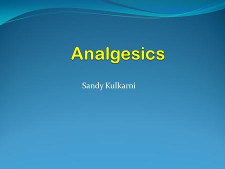 Analgesics Sandy Kulkarni.