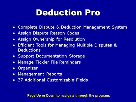 Complete Dispute & Deduction Management System Assign Dispute Reason Codes Assign Ownership for Resolution Efficient Tools for Managing Multiple Disputes.