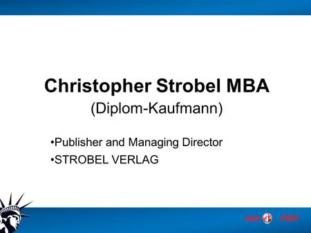 Christopher Strobel MBA (Diplom-Kaufmann) Publisher and Managing Director STROBEL VERLAG.