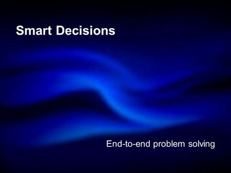 © 2014 Cogentus Consulting Ltd Smart Decisions End-to-end problem solving.