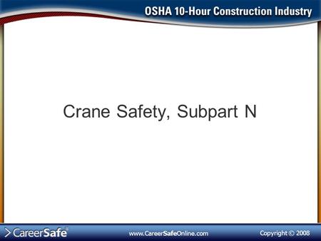 Crane Safety, Subpart N www.CareerSafeOnline.com.