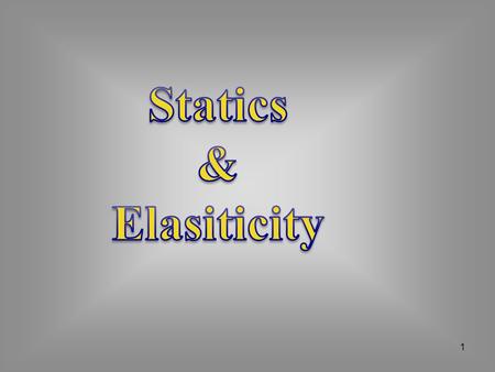 Statics & Elasiticity.