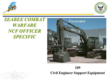 109 Civil Engineer Support Equipment SEABEE COMBAT WARFARE NCF OFFICER SPECIFIC.
