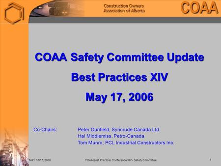 MAY 16/17, 2006 COAA Best Practices Conference XIV - Safety Committee 1 COAA Safety Committee Update Best Practices XIV May 17, 2006 Co-Chairs:Peter Dunfield,