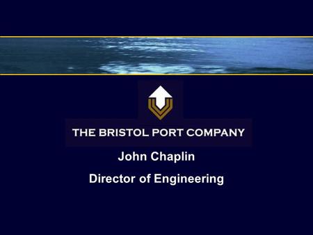 John Chaplin Director of Engineering. Background 1877 – Avonmouth Dock opens 1908 – Royal Edward Dock opens (Avonmouth) 1977 – Royal Portbury Dock opens.