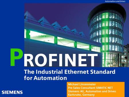 Automation and Drives ROFINET P The Industrial Ethernet Standard for Automation Michael Linsenmeier Pre Sales Consultant SIMATIC NET Siemens AG, Automation.