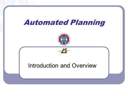 Automated Planning Introduction and Overview. Automated Planning: Introduction and Overview 2 Literature Malik Ghallab, Dana Nau, and Paolo Traverso.
