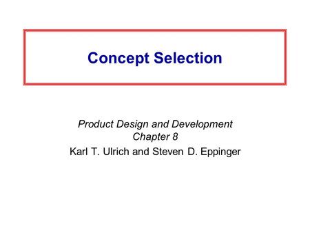 Concept Selection Product Design and Development Chapter 8