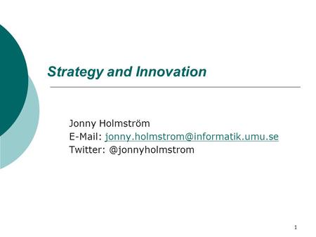 1 Strategy and Innovation Jonny Holmström