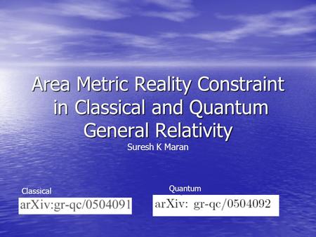 Area Metric Reality Constraint in Classical and Quantum General Relativity Area Metric Reality Constraint in Classical and Quantum General Relativity Suresh.