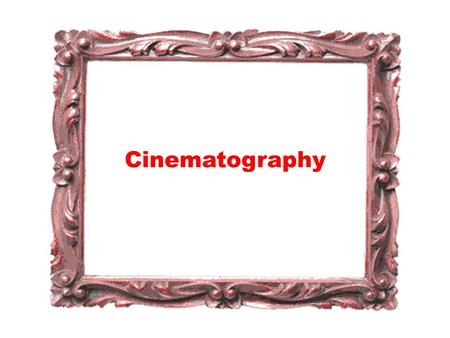 Cinematography. cinematography: writing in movement” Digital Cinematography and Computer-Generated Imagery have brought changes in Cinematography, which.