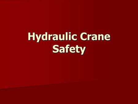 Hydraulic Crane Safety. Hydraulic Cranes Can be stationary or attached to trucks, trains and boats Can be stationary or attached to trucks, trains and.