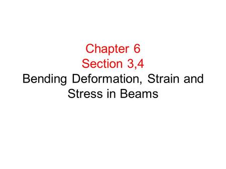 Chapter 6 Section 3,4 Bending Deformation, Strain and Stress in Beams