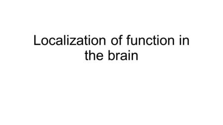 Localization of function in the brain. Individually: Read the Mark scheme for: “Describe one study of localization of function in the brain” (2 min) Read.