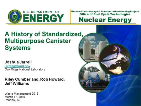 Nuclear Fuels Storage & Transportation Planning Project Office of Fuel Cycle Technologies Nuclear Energy A History of Standardized, Multipurpose Canister.