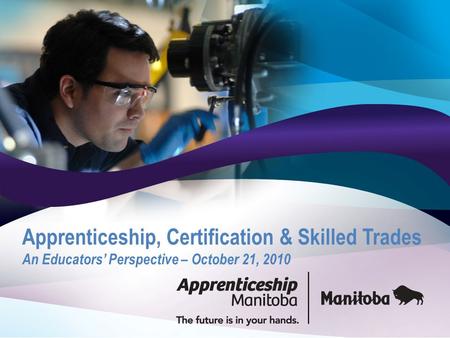 Apprenticeship, Certification & Skilled Trades An Educators’ Perspective – October 21, 2010.