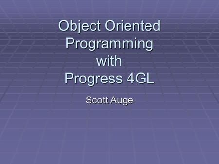 Object Oriented Programming with Progress 4GL Scott Auge.
