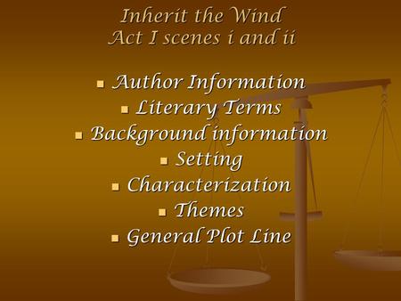 Inherit the Wind Act I scenes i and ii Author Information Author Information Literary Terms Literary Terms Background information Background information.