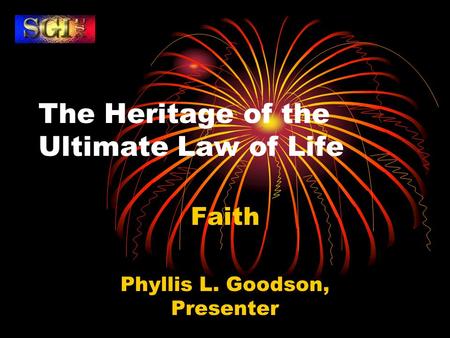 The Heritage of the Ultimate Law of Life Faith Phyllis L. Goodson, Presenter.